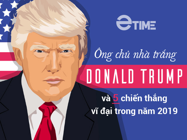 Ông chủ nhà trắng Donald Trump và 5 chiến thắng vĩ đại trong năm 2019 - Ảnh 1. Ông chủ nhà trắng Donald Trump và 5 chiến thắng vĩ đại trong năm 2019 - Ảnh 1.