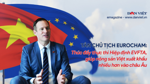 Tân Chủ tịch EuroCham: Thúc đẩy thực thi Hiệp định EVFTA, giúp nông sản Việt xuất khẩu nhiều hơn vào châu Âu