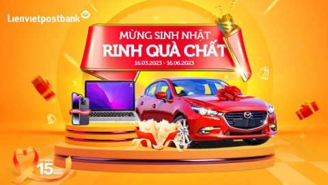 Hàng trăm quà tặng siêu giá trị mừng sinh nhật 15 năm Lienvietpostbank