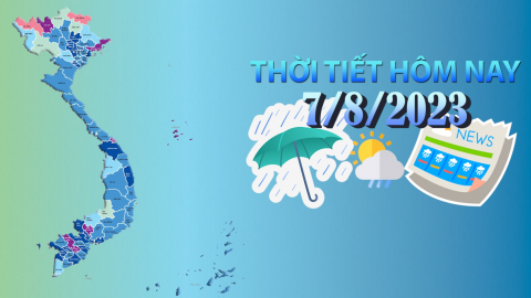 Thời tiết hôm nay 7/8/2023: Bắc Bộ nhiều nơi có mưa dông, Trung-Nam Trung Bộ nắng nóng gay gắt
