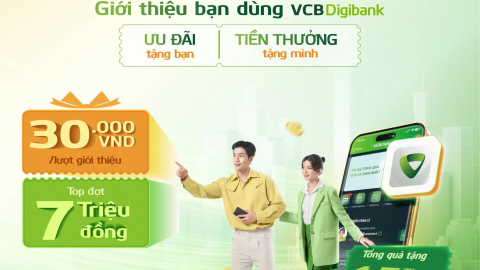 Giới thiệu bạn dùng VCB Digibank – Nhận quà siêu hấp dẫn cho cả người giới thiệu & người được giới thiệu