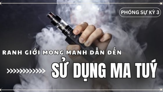 Thuốc lá điện tử: Ranh giới mong manh đẩy các em học sinh tìm đến ma túy (Phóng sự 3)