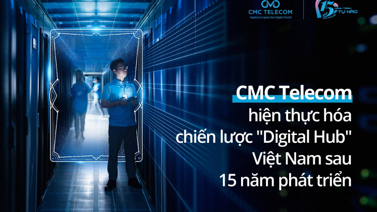CMC Telecom hiện thực hóa chiến lược 'digital hub' Việt Nam sau 15 năm phát triển