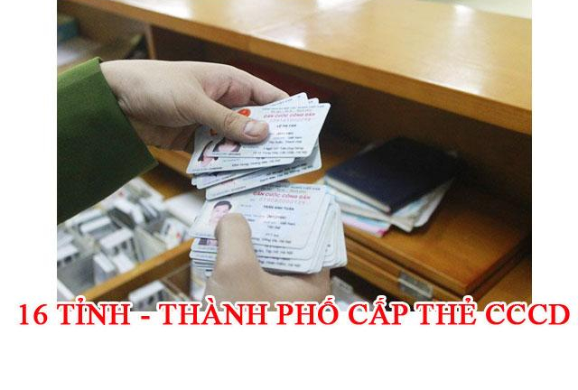 16 tỉnh thành phố được cấp thẻ Căn cước công dân