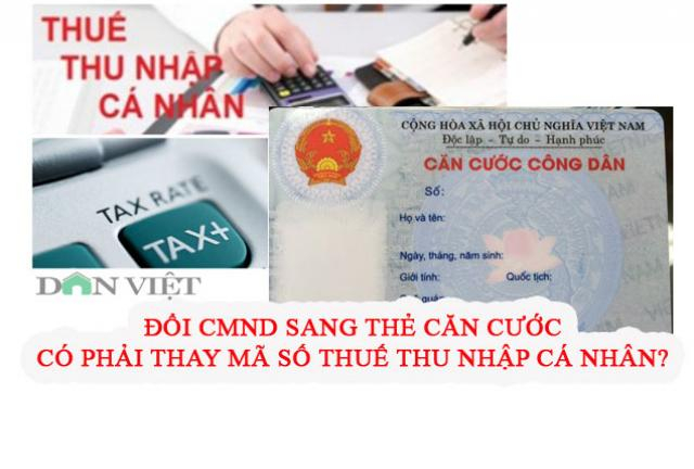 Đổi CMND sang thẻ căn cước có cần thay mã số thuế thu nhập cá nhân?