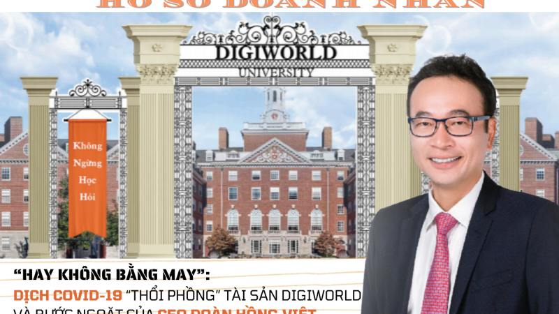 Hồ sơ doanh nhân: “Hay không bằng may”, dịch Covid-19 “thổi phồng” tài sản Digiworld và bước ngoặt của CEO Đoàn Hồng Việt