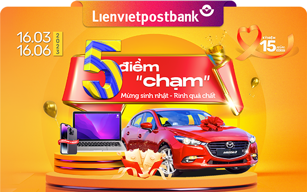 5 điểm “chạm” rinh quà chất mừng sinh nhật 15 năm Lienvietpostbank