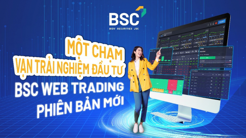 Ra mắt Web Trading phiên bản mới, BSC giảm phí giao dịch chứng khoán còn 0,08%