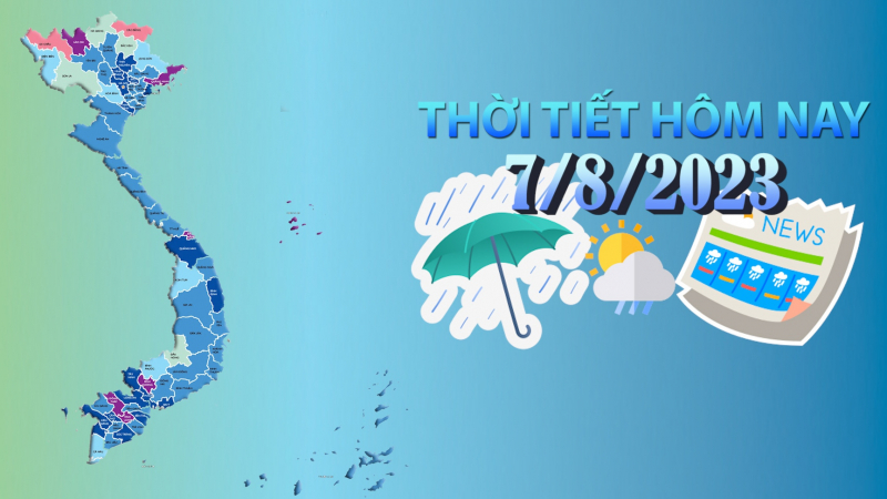 Thời tiết hôm nay 7/8/2023: Bắc Bộ nhiều nơi có mưa dông, Trung-Nam Trung Bộ nắng nóng gay gắt