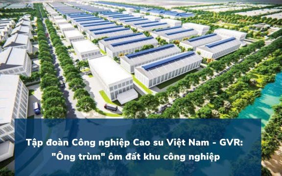GVR: 'Ông trùm' ôm đất khu công nghiệp bứt phá lợi nhuận quý 3/2024