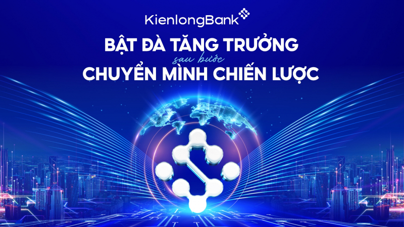 KienlongBank bật đà tăng trưởng sau bước chuyển mình chiến lược