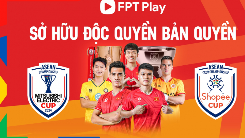 FPT Play sở hữu bản quyền Shopee Cup 2024/25 và Mitsubishi Electric Cup 2024/2025