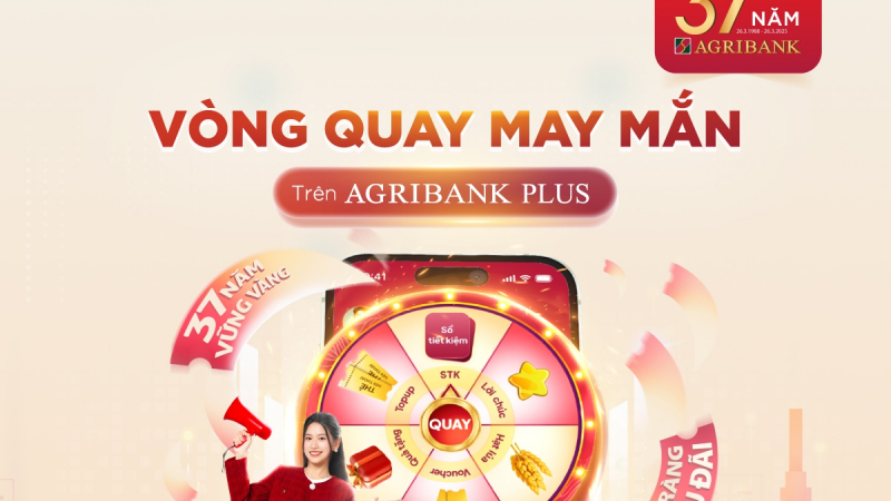 Mừng sinh nhật 37 năm Agribank: Quay số may mắn, rinh sổ tiết kiệm 5 triệu đồng