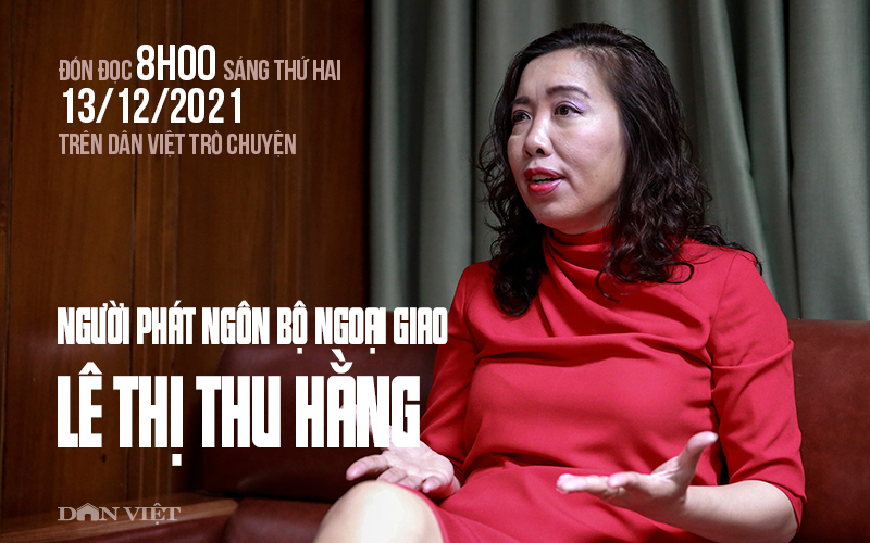 Đón đọc Dân Việt trò chuyện 8h thứ hai 13/12/2021 với Người phát ngôn Bộ Ngoại giao Lê Thị Thu Hằng   - Ảnh 1.