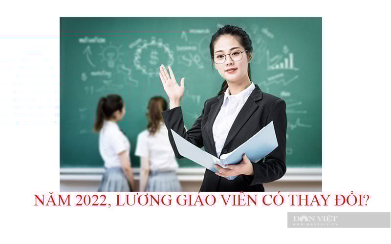 Năm 2022, lương giáo viên có thay đổi? - Ảnh 1.