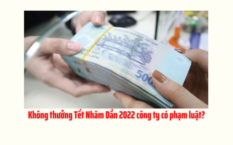 Không thưởng Tết Nhâm Dần 2022, doanh nghiệp có vi phạm luật?