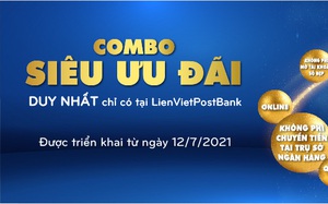  LienVietPostBank triển khai chương trình combo siêu ưu đãi lớn nhất trong năm 2021