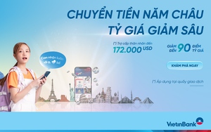 Nhận vô vàn ưu đãi khi mua ngoại tệ và chuyển tiền quốc tế tại VietinBank