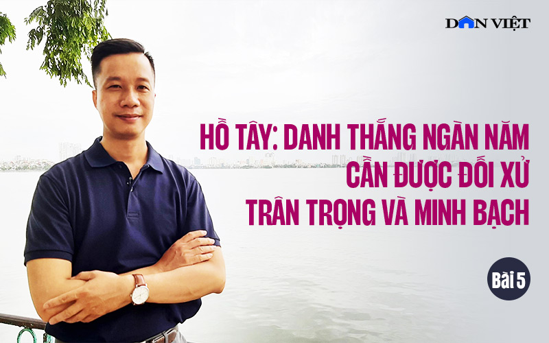 Kiến trúc sư - Nhà Hà Nội học Nguyễn Trương Quý: Sóng Tây Hồ yên, lòng người mới thuận (Bài 5)