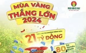 Đón Mùa Vàng Thắng Lớn 21 tỷ đồng cùng Phân bón Cà Mau 