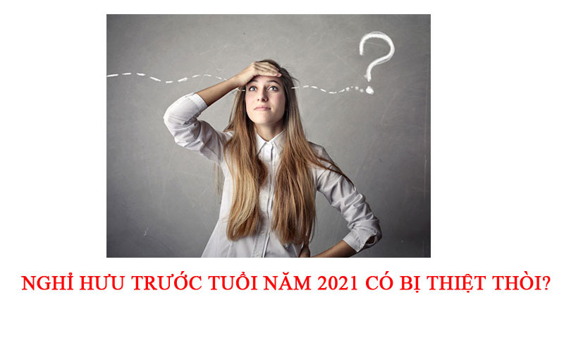 nghi-huu-truoc-tuoi-nam-2021-co-bi-thiet-thoi