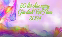 50 lời chúc ngày Gia đình Việt Nam 2024 mới nhất, ấm áp, ngọt ngào nhất 
