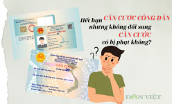 Căn cước công dân hết hạn không đổi sang thẻ Căn cước có bị phạt không?