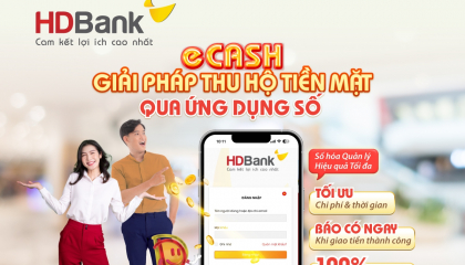 eCash “made in HDBank” - Giải pháp thu hộ tiền mặt qua ứng dụng số dẫn đầu thị trường 