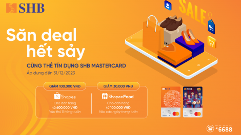 Hàng chục ngàn Evoucher giảm giá Shopee và ShopeeFood tặng riêng chủ thẻ tín dụng SHB Mastercard