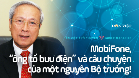 MobiFone, 'ông tổ bưu điện' và câu chuyện của một nguyên Bộ trưởng!