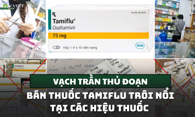 Vạch trần thủ đoạn bán thuốc Tamiflu trôi nổi của các hiệu thuốc 