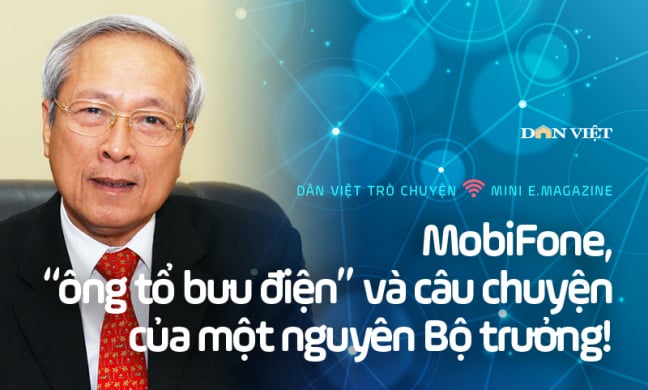 MobiFone, 'ông tổ bưu điện' và câu chuyện của một nguyên Bộ trưởng!