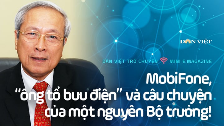 MobiFone, 'ông tổ bưu điện' và câu chuyện của một nguyên Bộ trưởng!