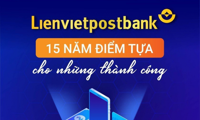 Lienvietpostbank: Nhìn lại 15 năm mở rộng quy mô, lợi nhuận tăng trưởng đột phá