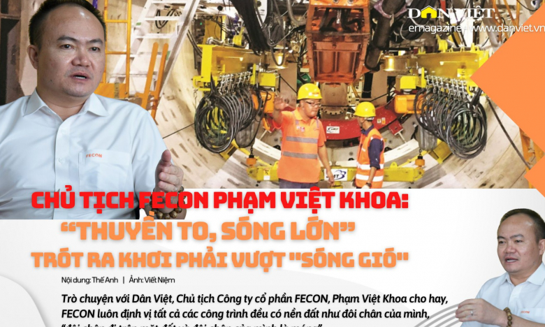 Chủ tịch FECON Phạm Việt Khoa: 'Thuyền to, sóng lớn, trót ra khơi phải vượt sóng gió'