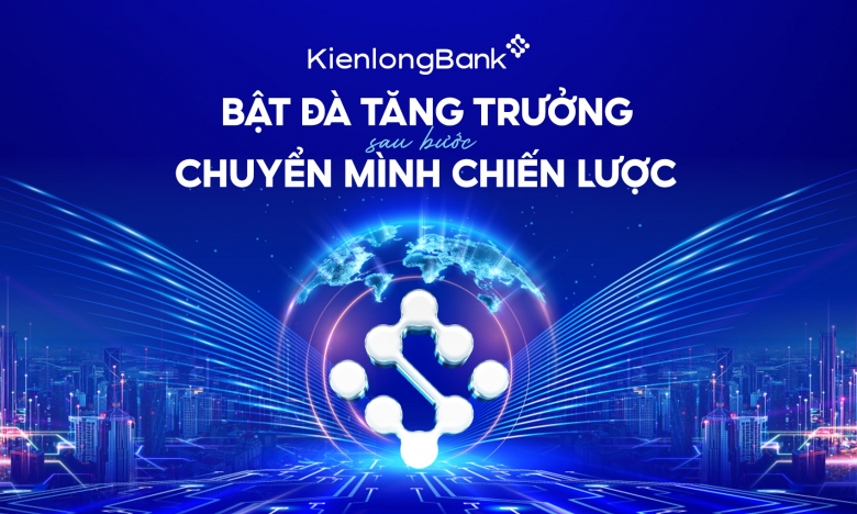 KienlongBank bật đà tăng trưởng sau bước chuyển mình chiến lược