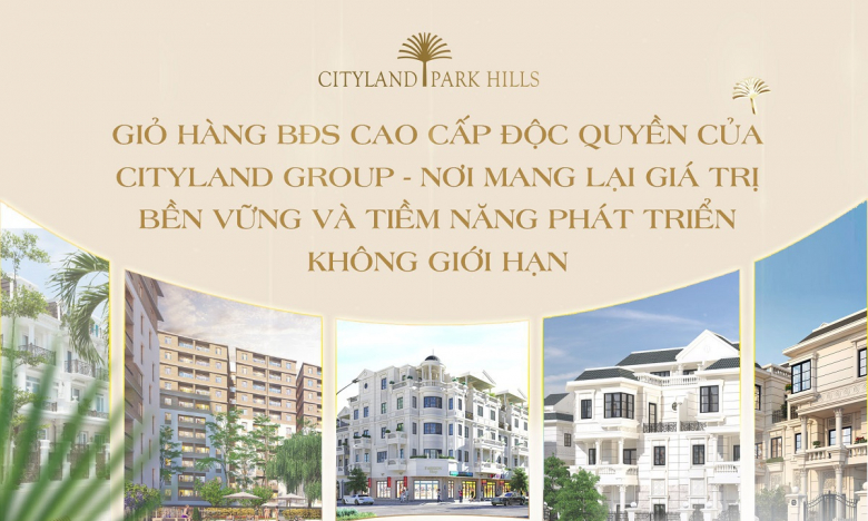 Cityland Group 2024: Giỏ hàng bất động sản cao cấp mang đến giá trị vượt thời gian